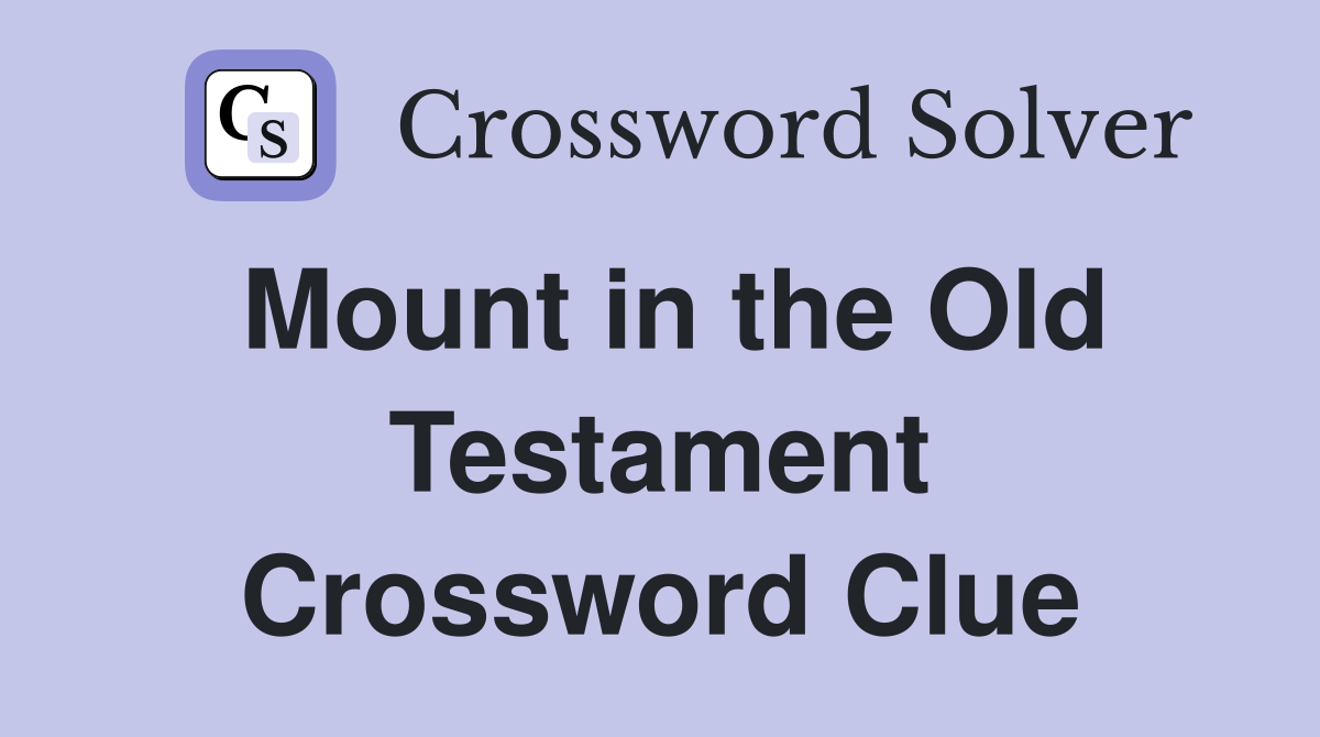Mount in the Old Testament Crossword Clue