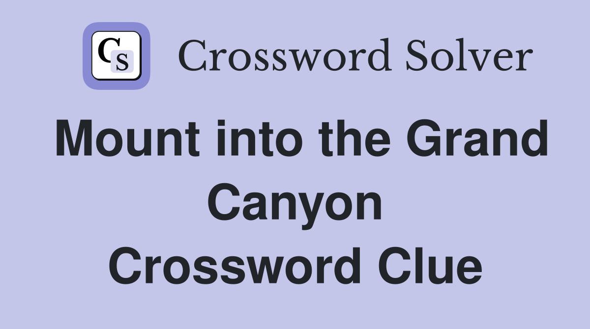 Mount into the Grand Canyon Crossword Clue