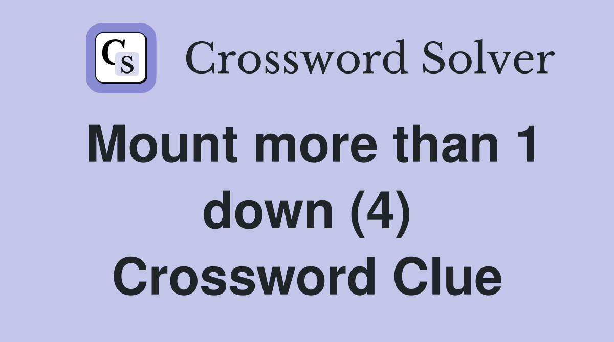 Mount more than 1 down (4) Crossword Clue