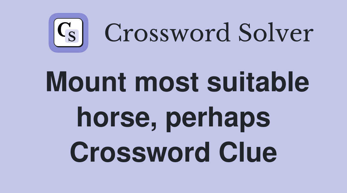 Mount most suitable horse, perhaps Crossword Clue
