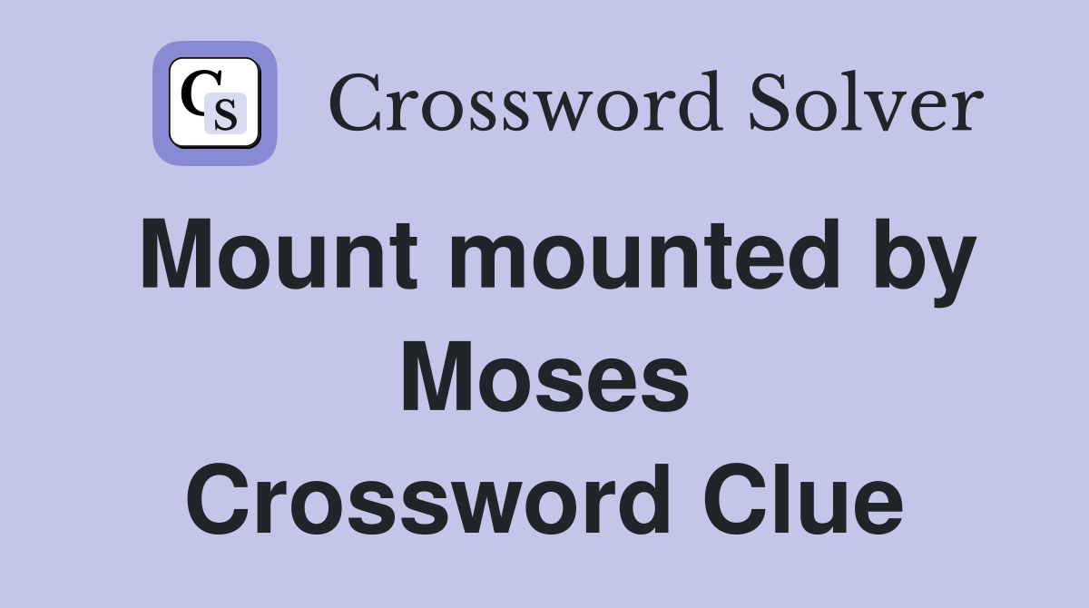 Mount mounted by Moses Crossword Clue