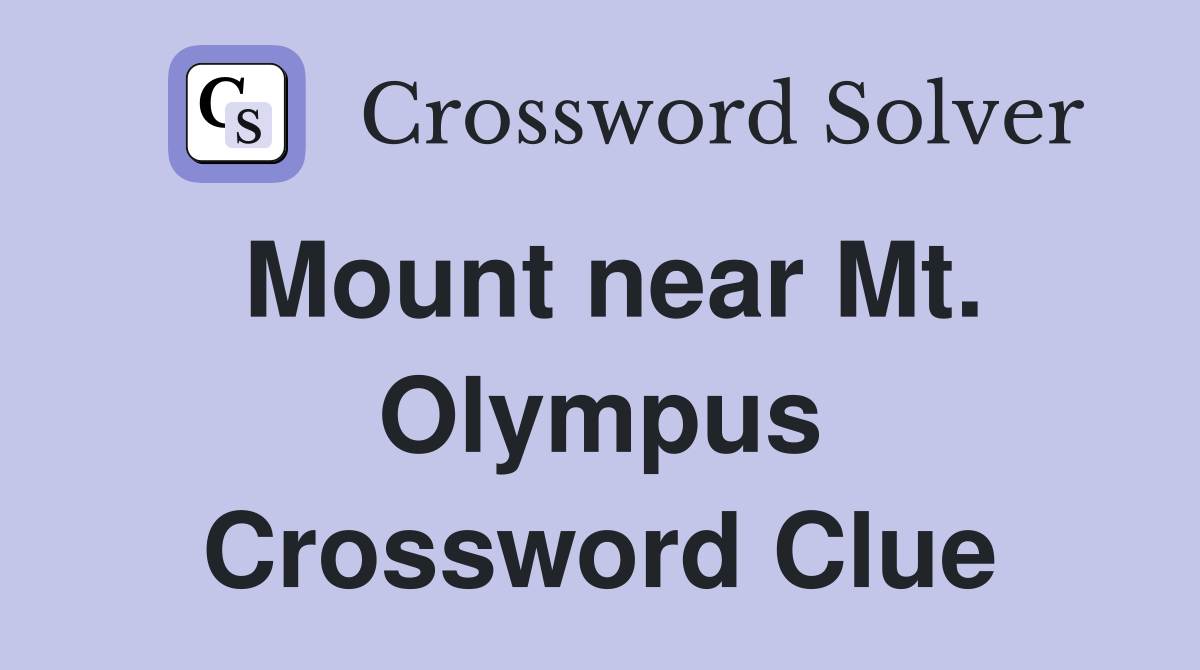 Mount near Mt. Olympus Crossword Clue