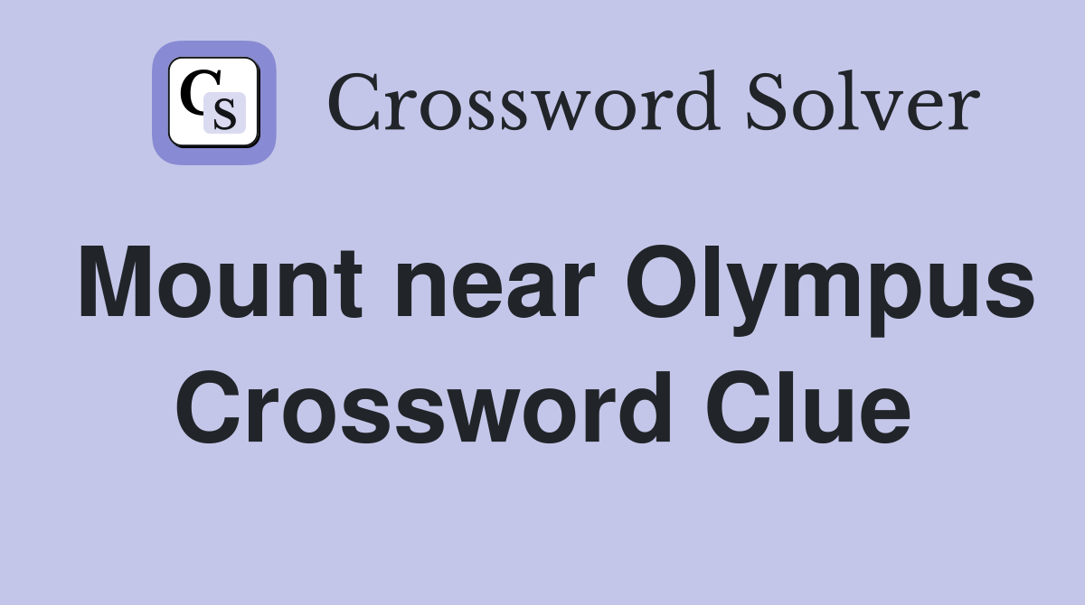 Mount near Olympus Crossword Clue