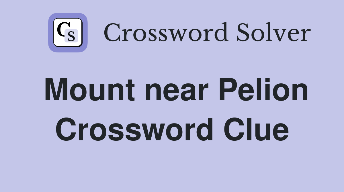 Mount near Pelion Crossword Clue