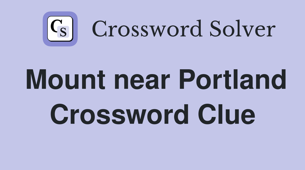 Mount near Portland Crossword Clue