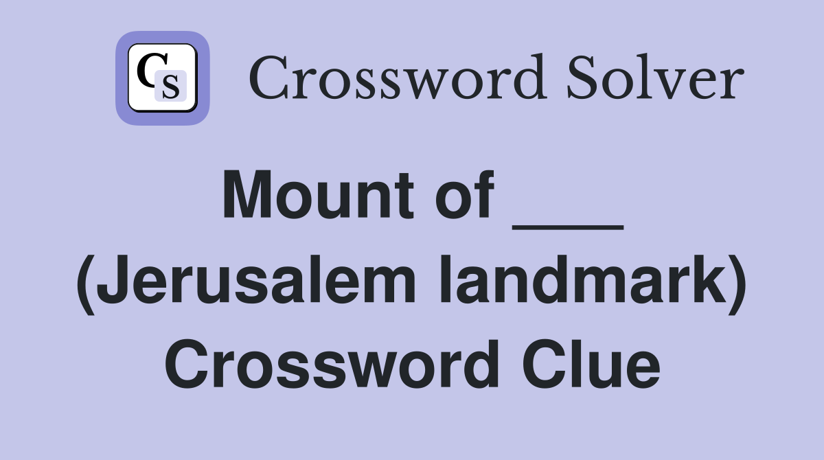 Mount of ___ (Jerusalem landmark) Crossword Clue
