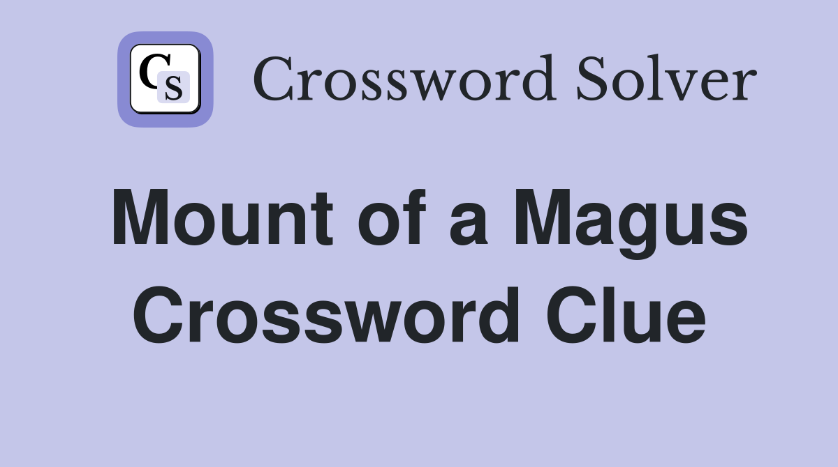 Mount of a Magus Crossword Clue