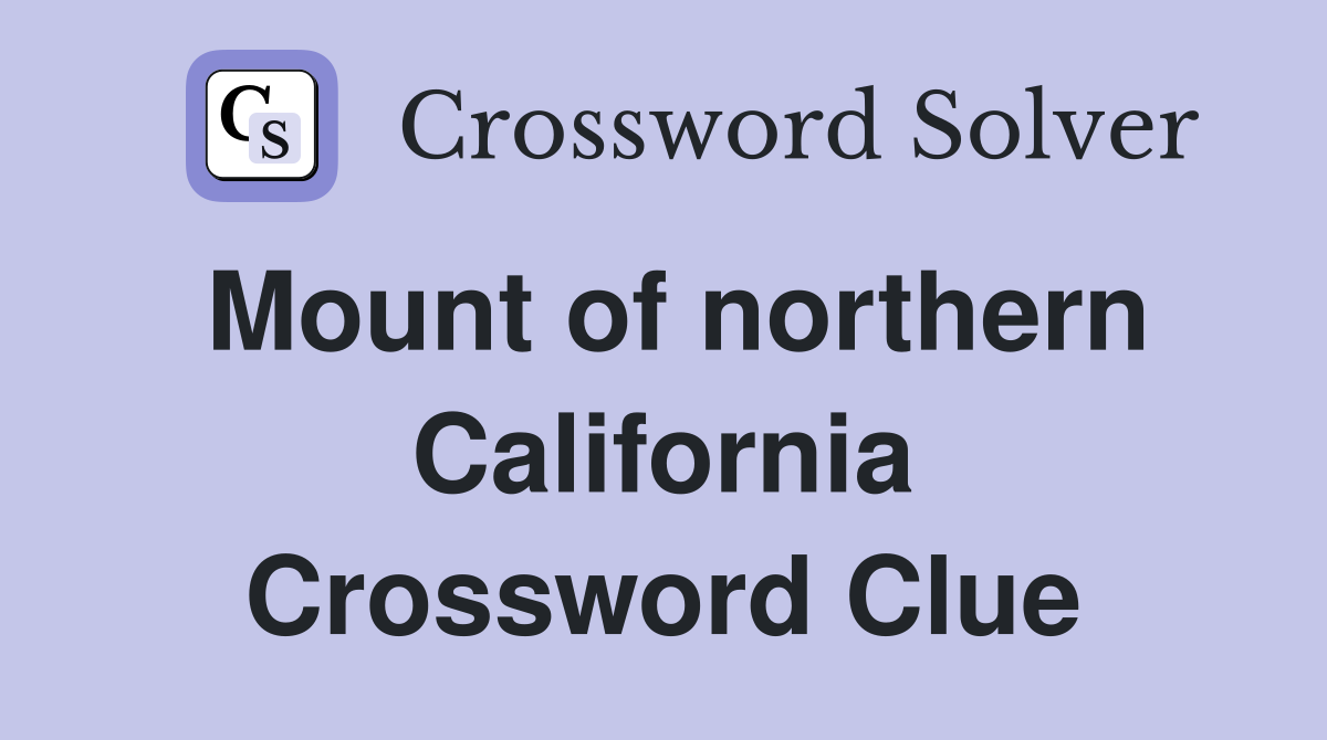 Mount of northern California Crossword Clue