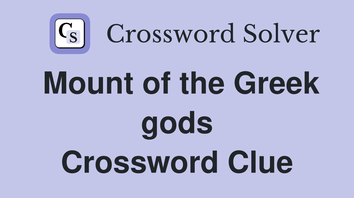 Mount of the Greek gods Crossword Clue