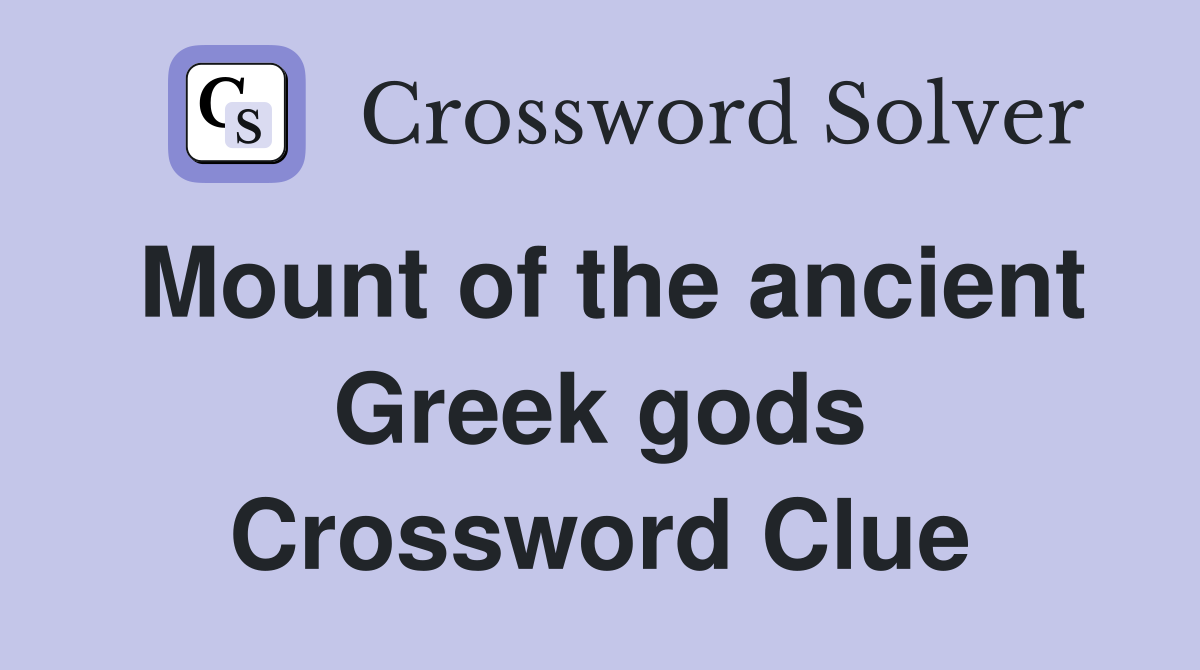 Mount of the ancient Greek gods Crossword Clue