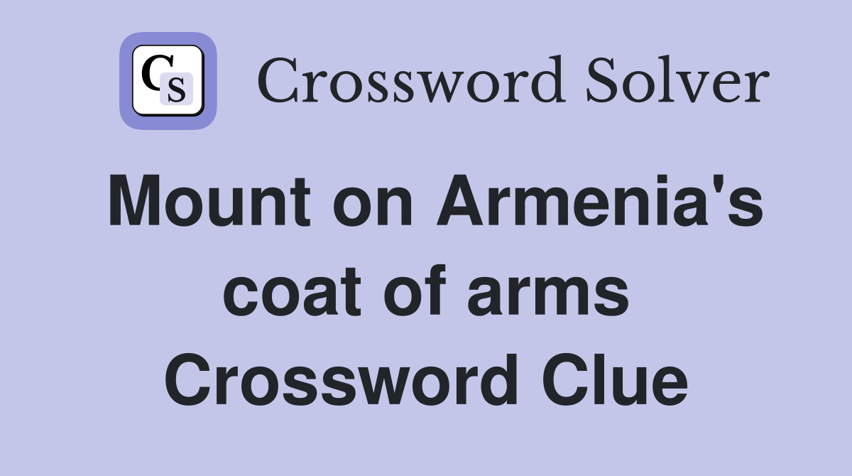 Mount on Armenia's coat of arms Crossword Clue