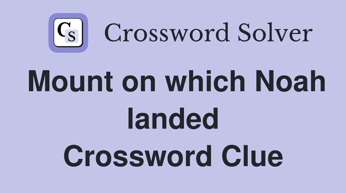 Mount on which Noah landed Crossword Clue
