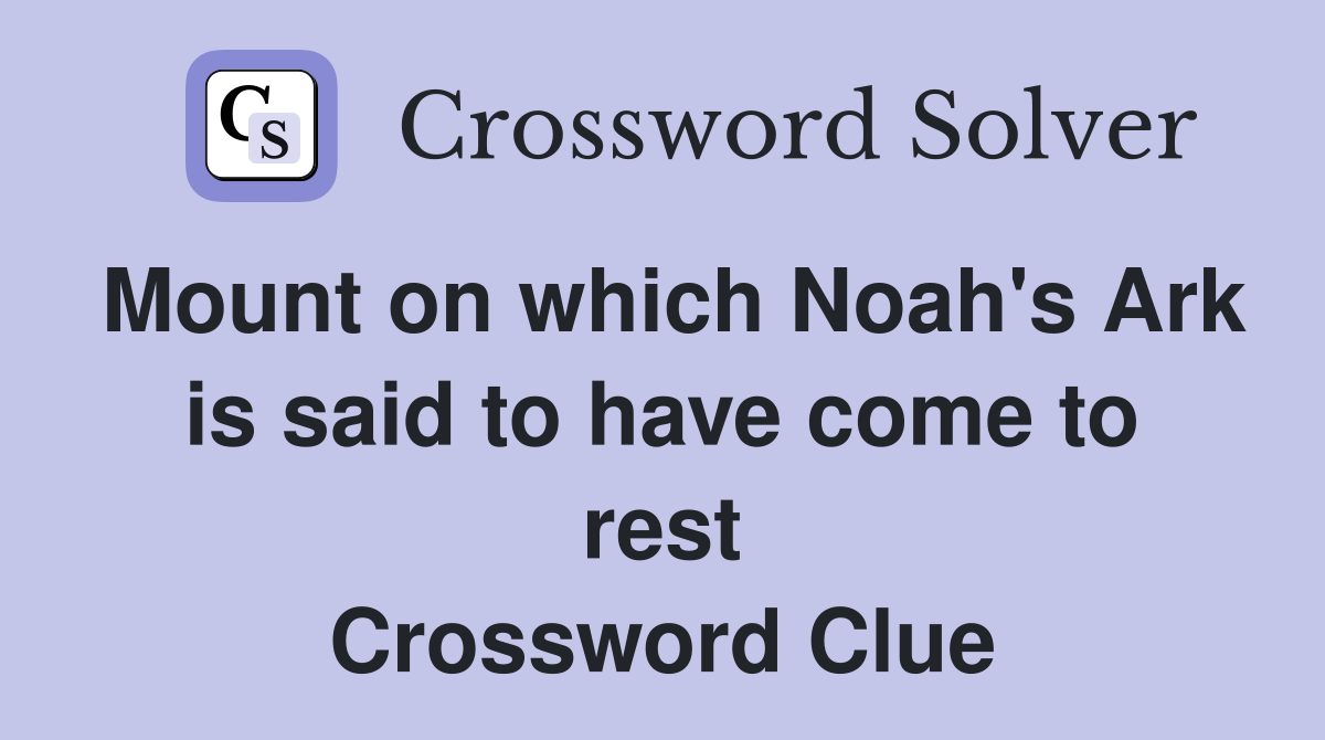 Mount on which Noah's Ark is said to have come to rest Crossword Clue