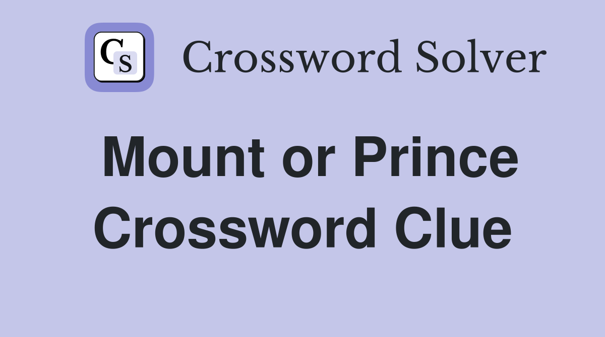 Mount or Prince Crossword Clue