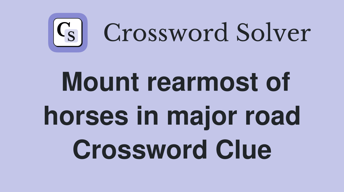 Mount rearmost of horses in major road Crossword Clue