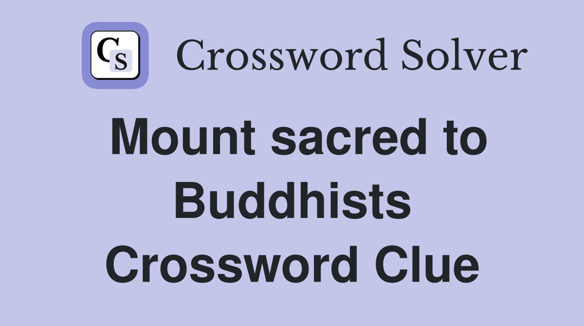 Mount sacred to Buddhists Crossword Clue