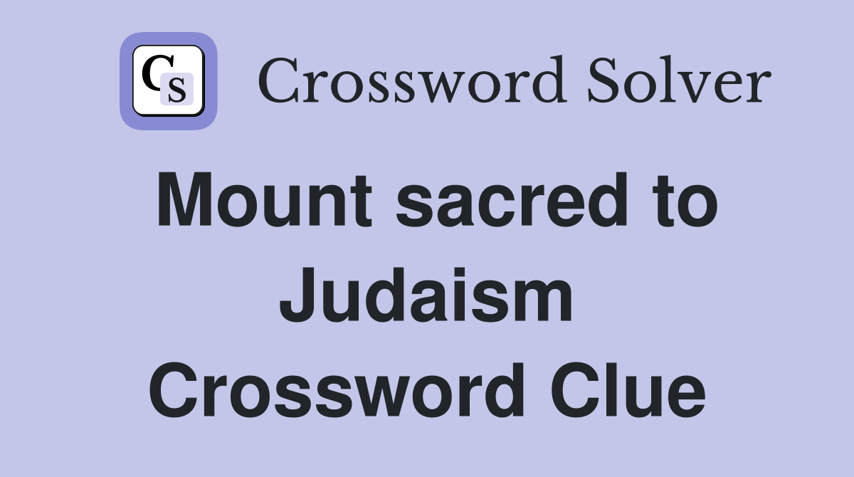 Mount sacred to Judaism Crossword Clue