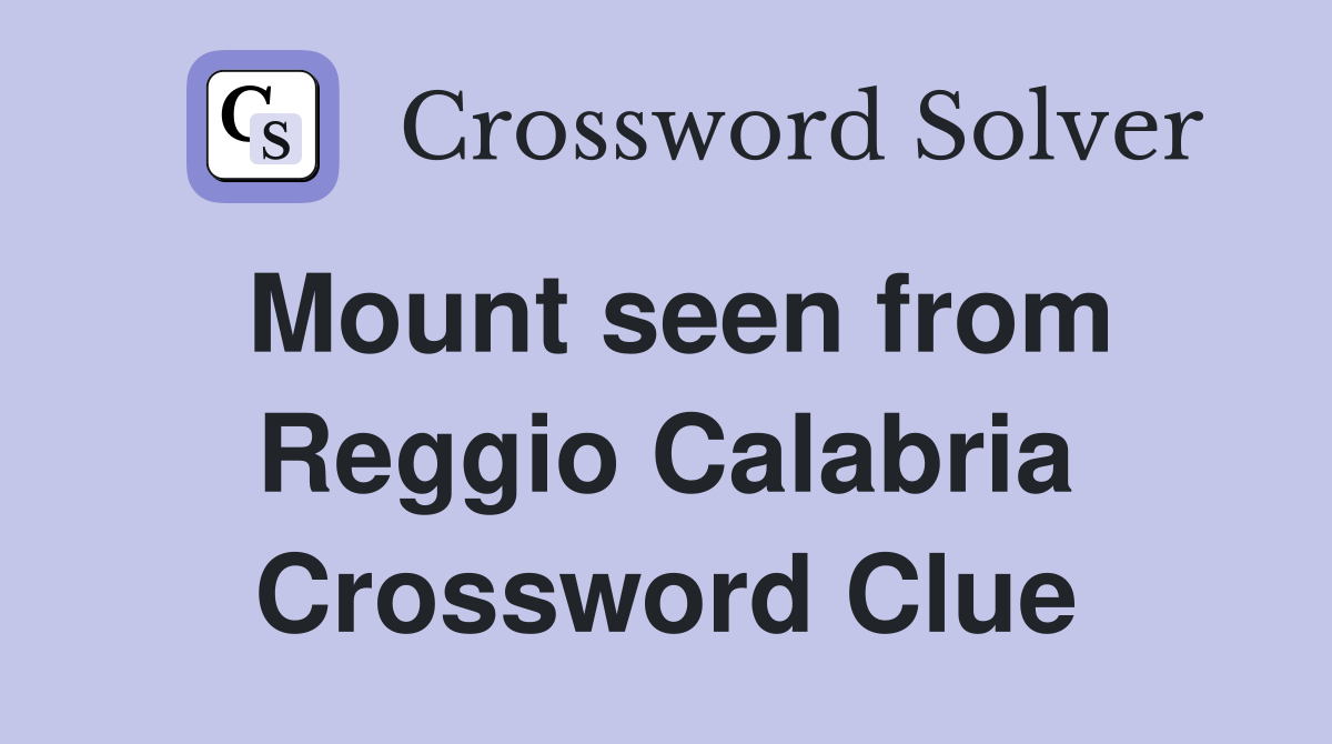 Mount seen from Reggio Calabria Crossword Clue