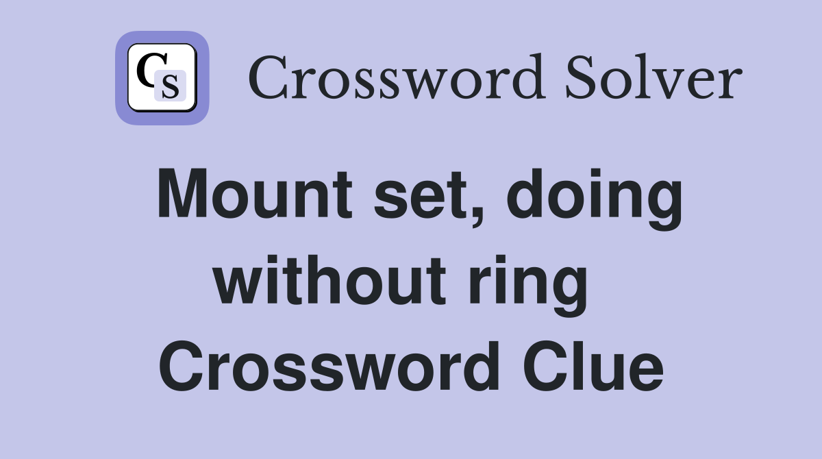 Mount set, doing without ring  Crossword Clue