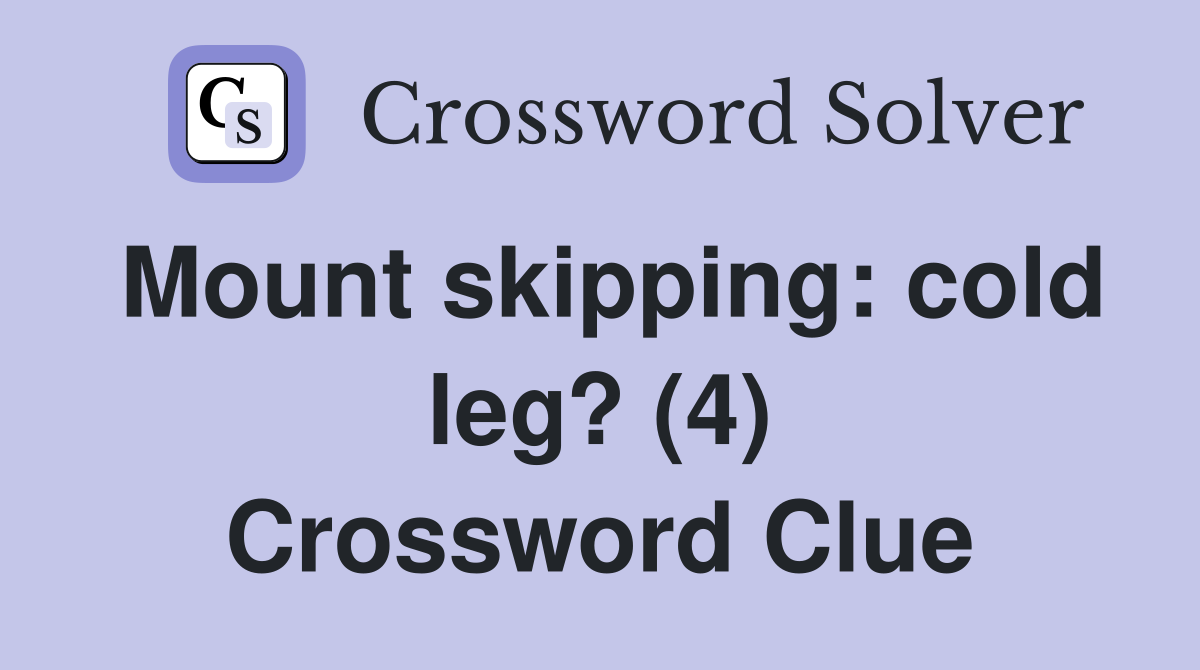 Mount skipping: cold leg? (4) Crossword Clue