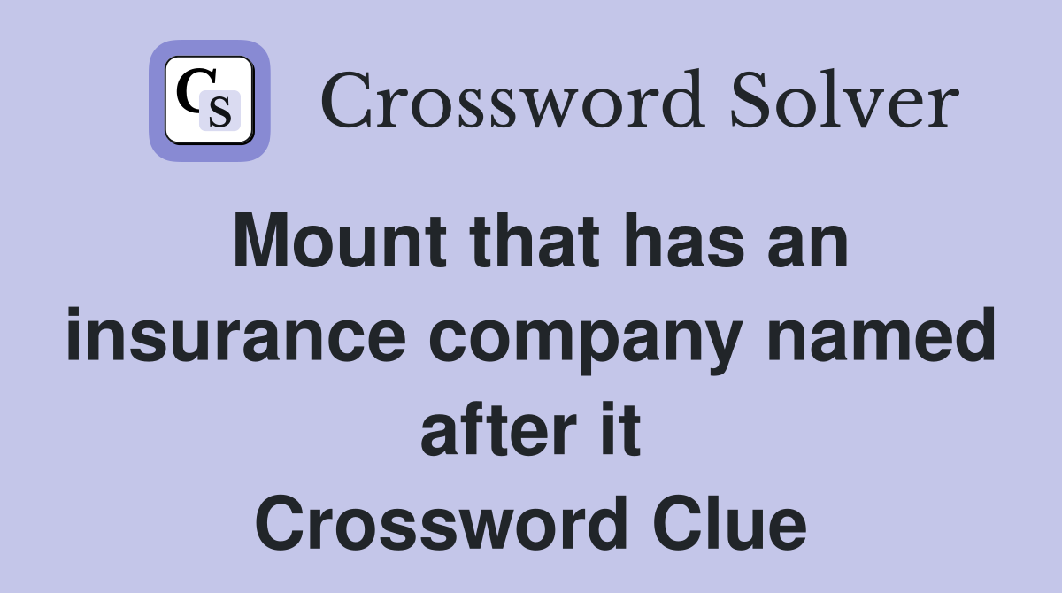 Mount that has an insurance company named after it Crossword Clue