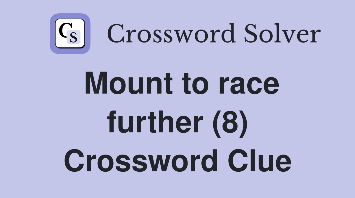 Mount to race further (8) Crossword Clue