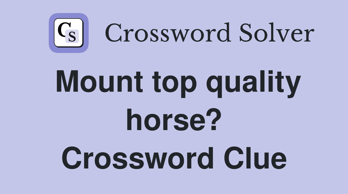 Mount top quality horse? Crossword Clue