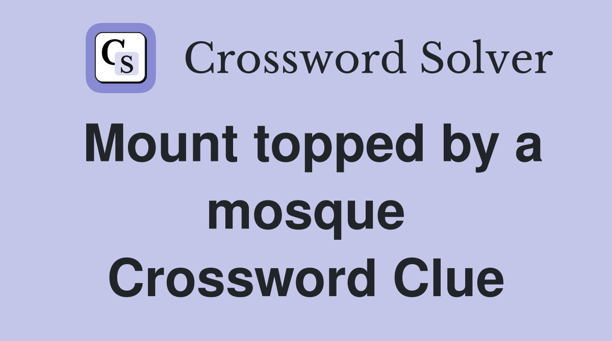 Mount topped by a mosque Crossword Clue