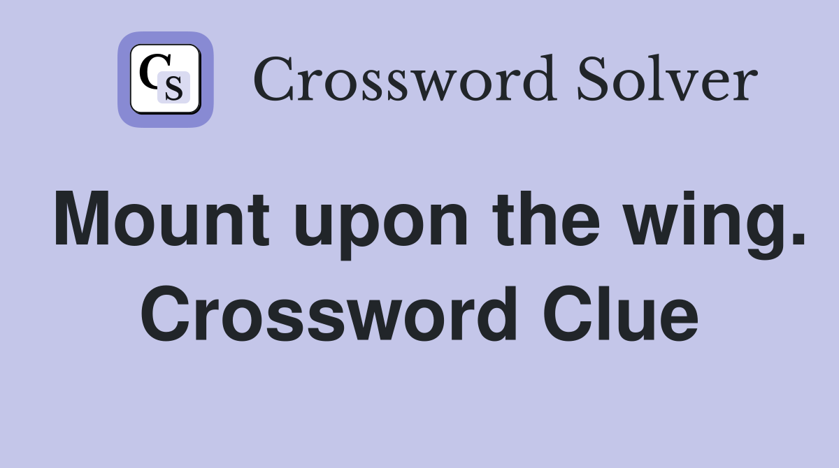 Mount upon the wing. Crossword Clue