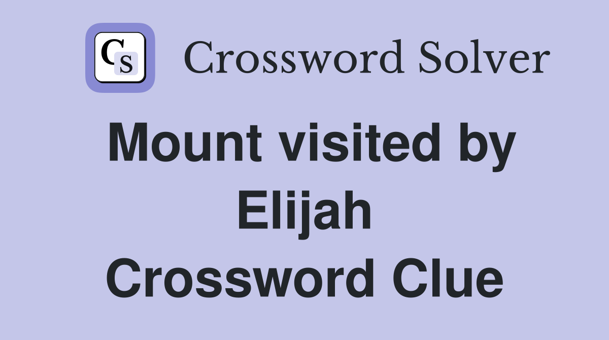 Mount visited by Elijah Crossword Clue