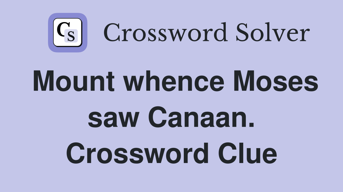 Mount whence Moses saw Canaan. Crossword Clue