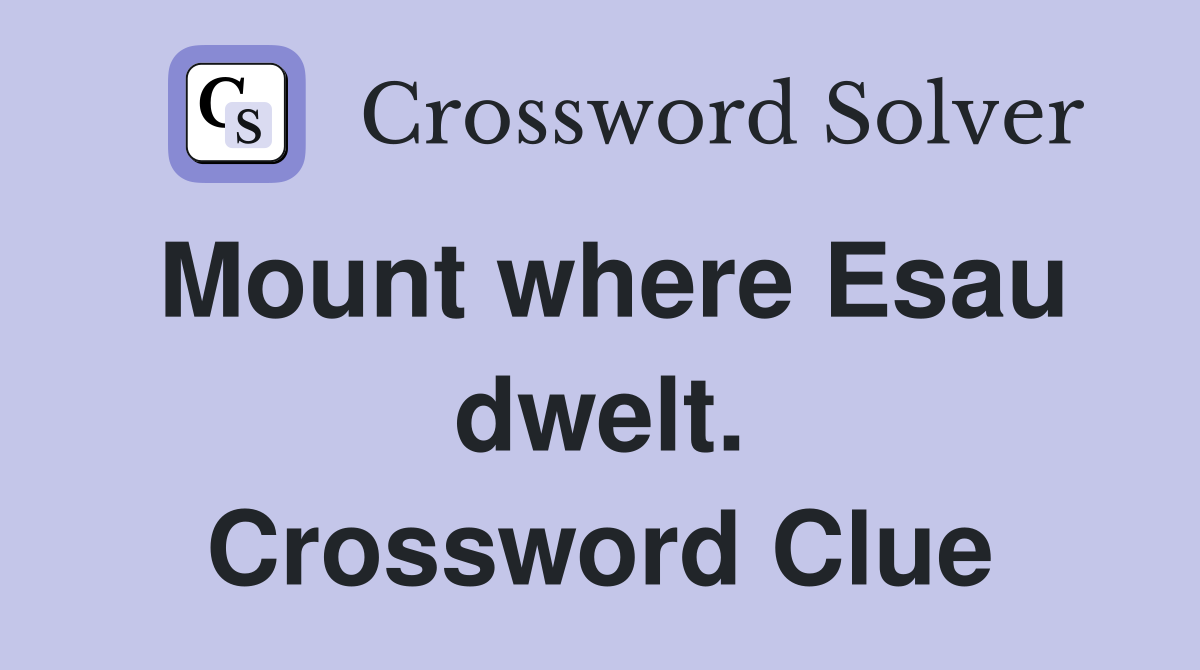 Mount where Esau dwelt. Crossword Clue