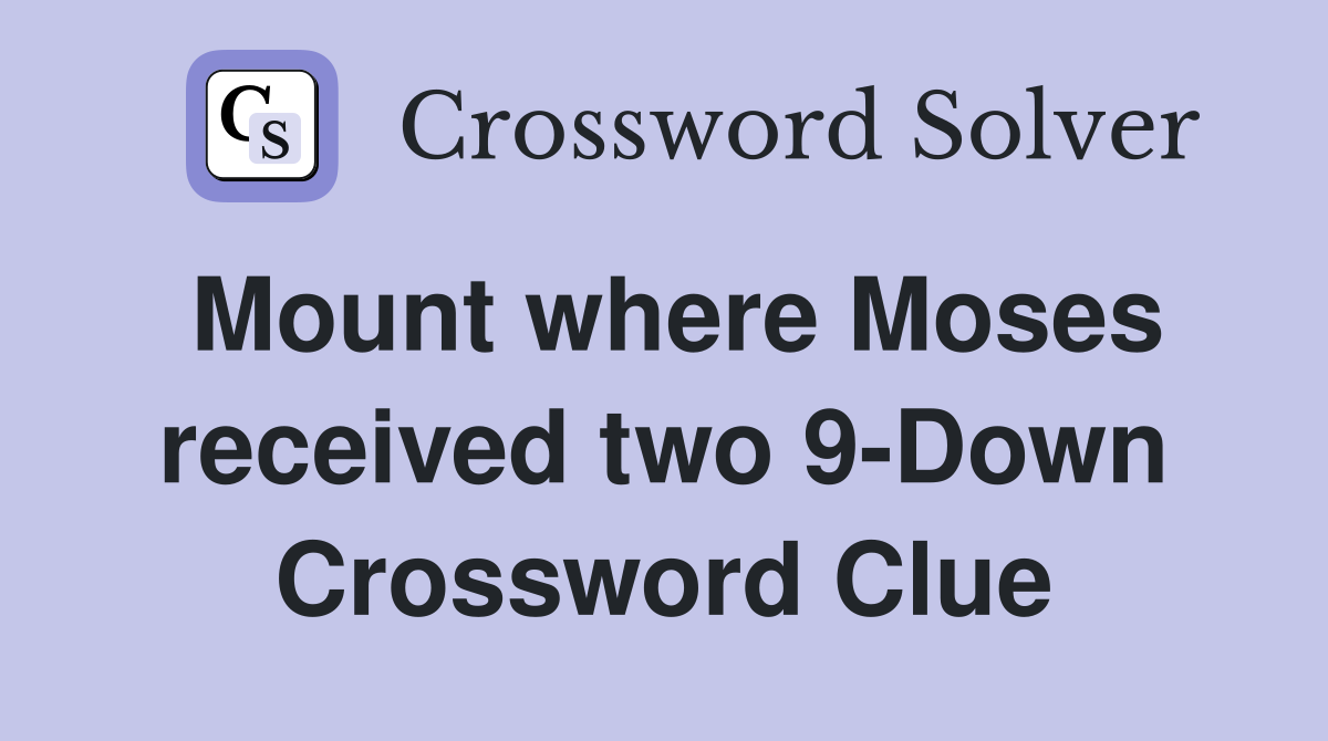 Mount where Moses received two 9-Down Crossword Clue