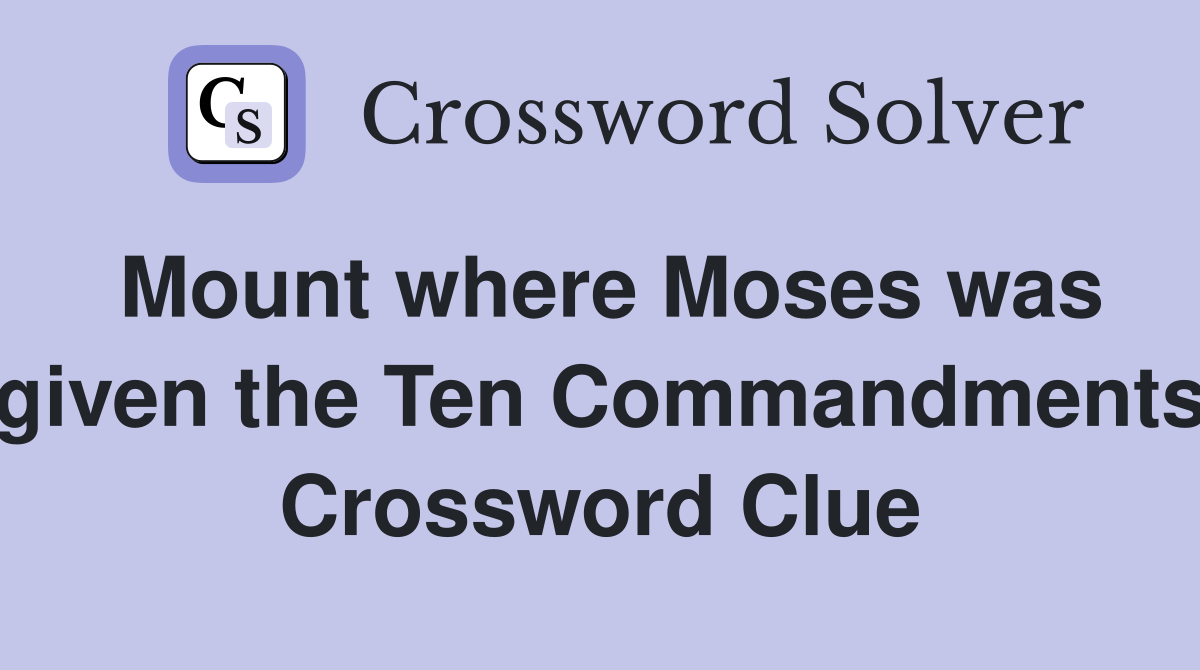 Mount where Moses was given the Ten Commandments Crossword Clue
