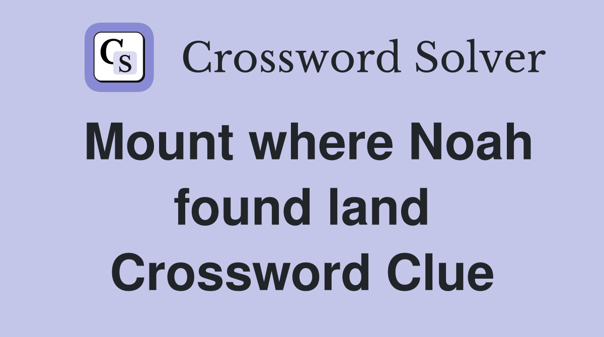 Mount where Noah found land Crossword Clue