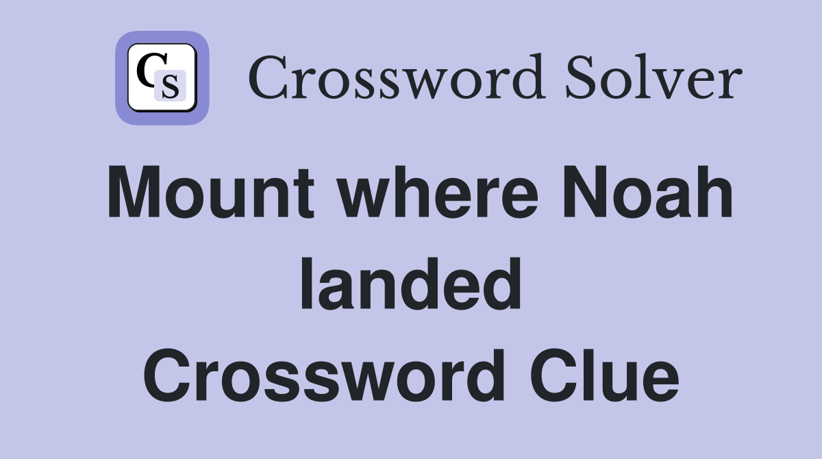 Mount where Noah landed Crossword Clue