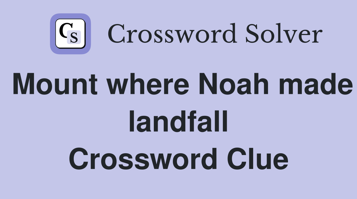 Mount where Noah made landfall Crossword Clue