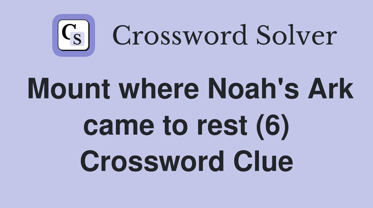 Mount where Noah's Ark came to rest (6) Crossword Clue