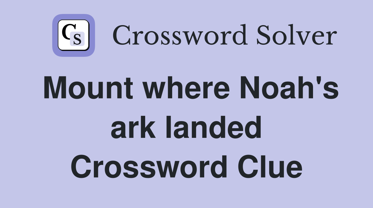 Mount where Noah's ark landed Crossword Clue