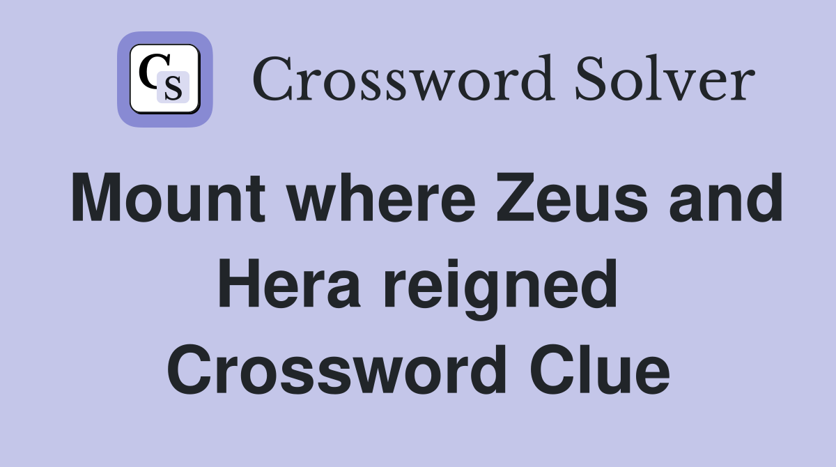 Mount where Zeus and Hera reigned Crossword Clue