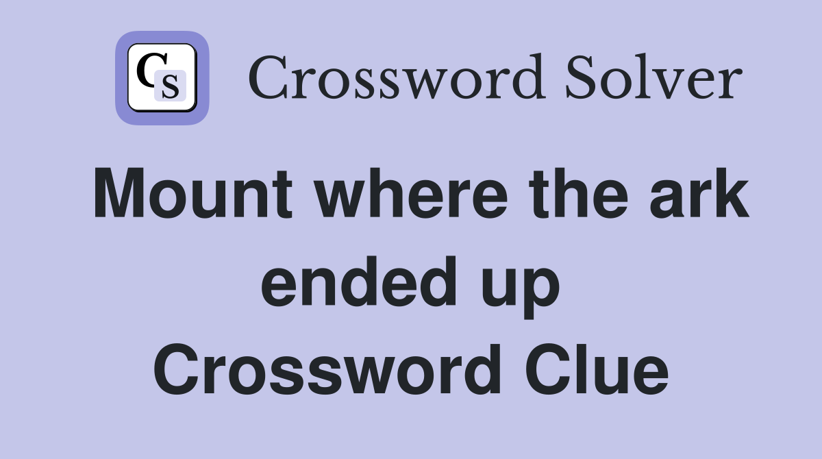 Mount where the ark ended up Crossword Clue