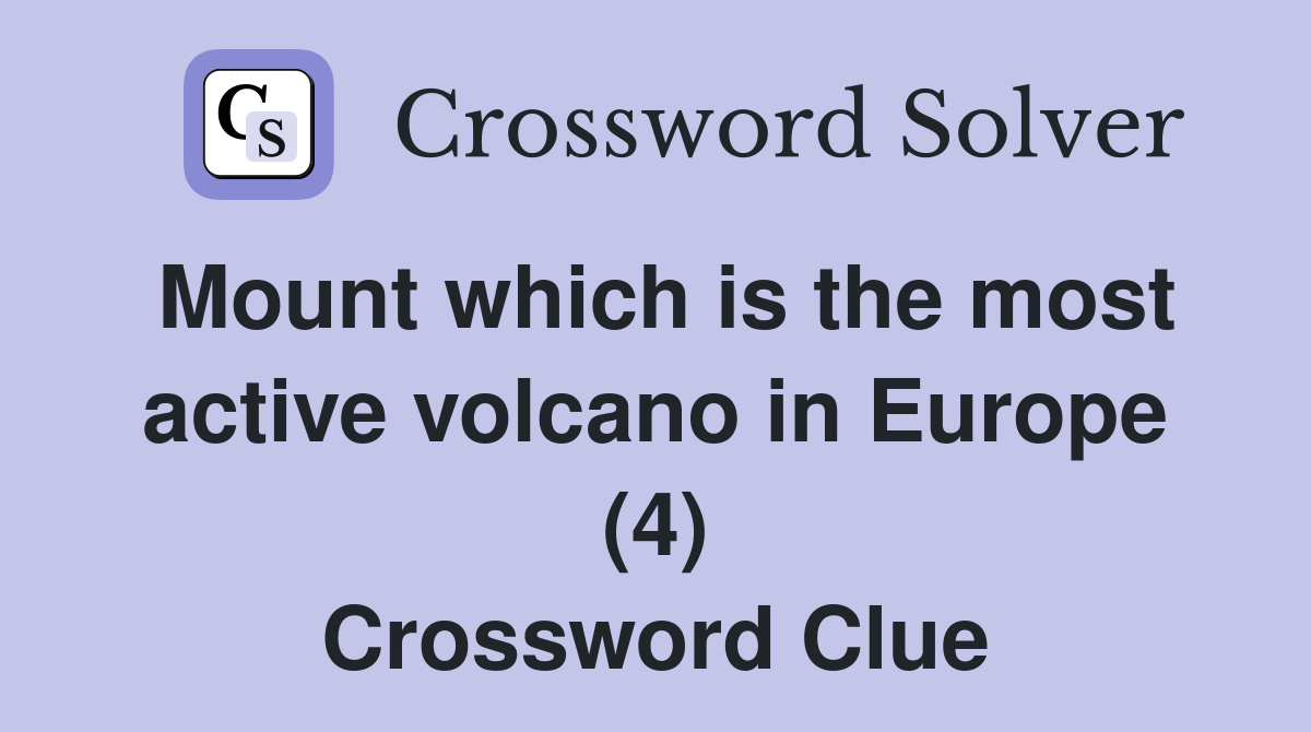 Mount which is the most active volcano in Europe (4) Crossword Clue