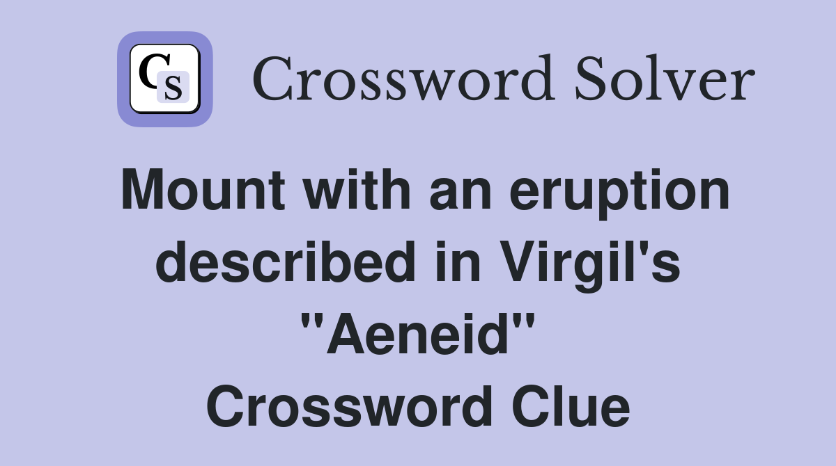 Mount with an eruption described in Virgil's "Aeneid" Crossword Clue