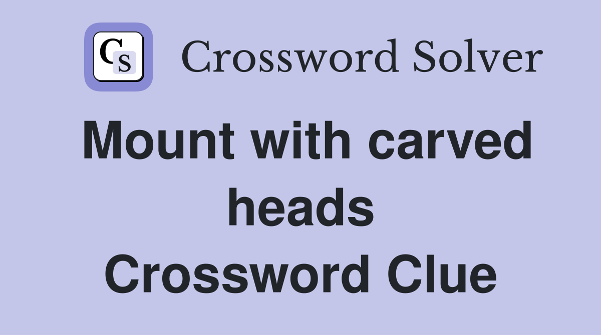 Mount with carved heads Crossword Clue