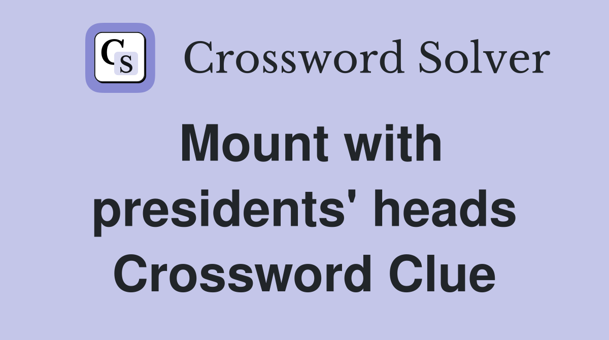 Mount with presidents' heads Crossword Clue