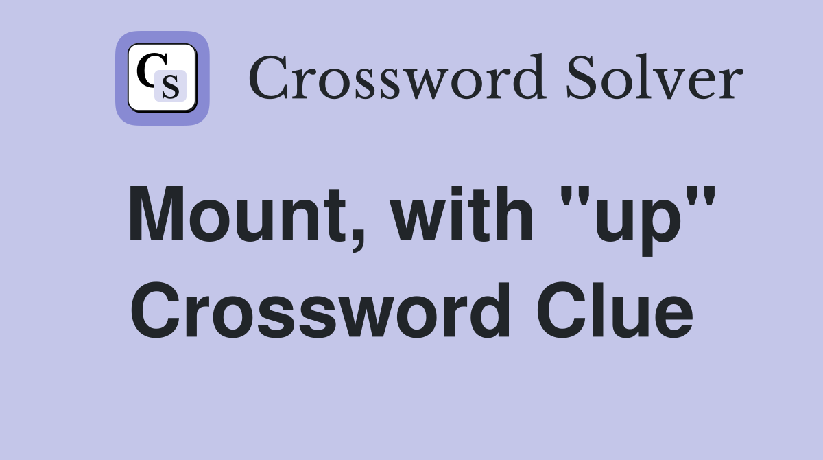 Mount, with "up" Crossword Clue
