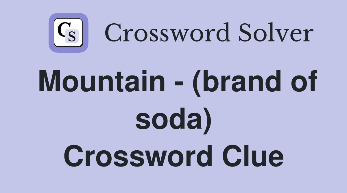 Mountain - (brand of soda) Crossword Clue