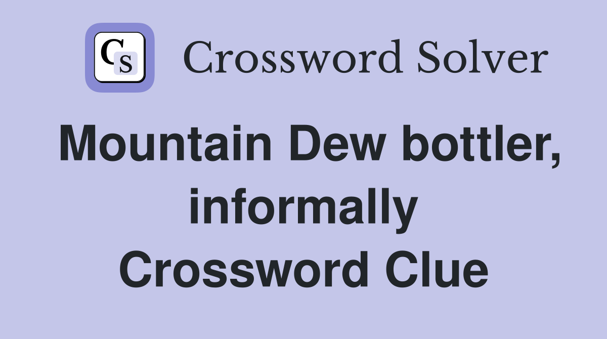 Mountain Dew bottler, informally Crossword Clue