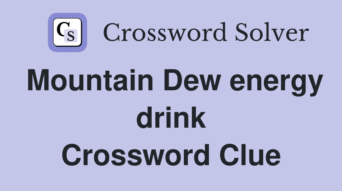 Mountain Dew energy drink Crossword Clue