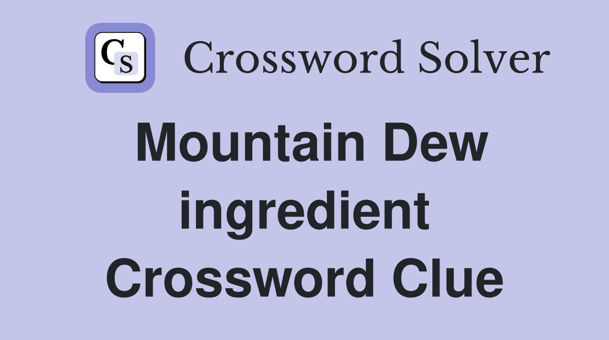 Mountain Dew ingredient Crossword Clue